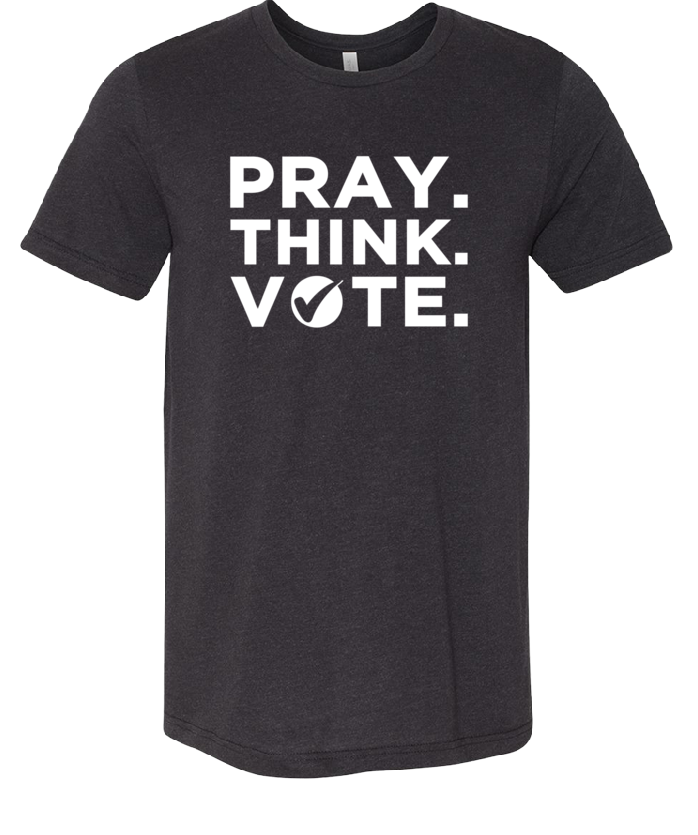 Pray. Think. Vote. T-Shirts
